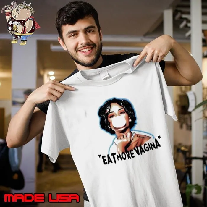 Eat more vagina put it in your mouf shirt