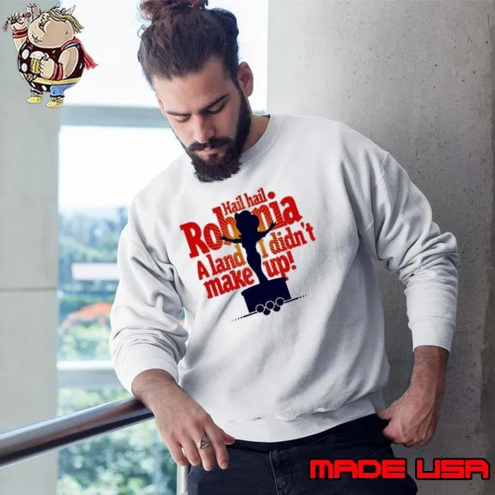 Hail Hail Robonia A Land I Didn't Make Up Sweatshirt