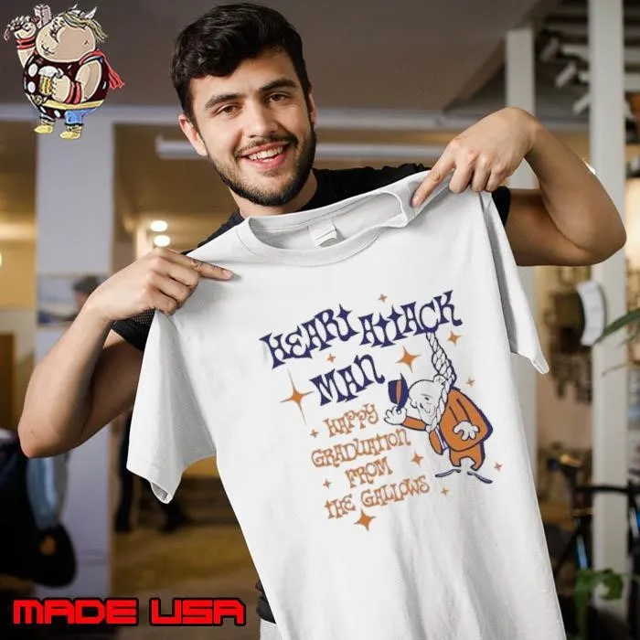 Heart attack man happy graduation from the gallows shirt