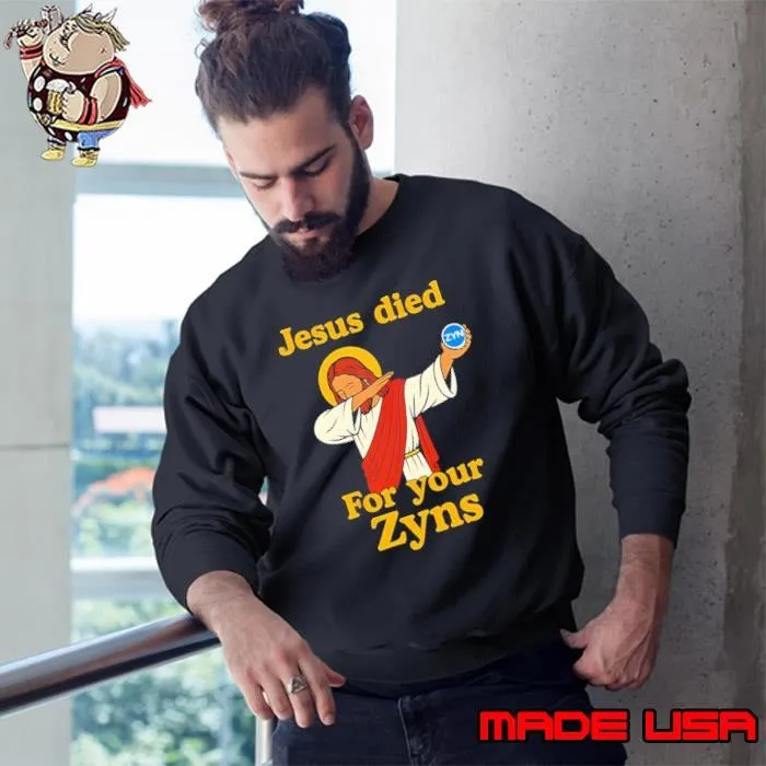 Jesus died for your Zyns caroon shirt