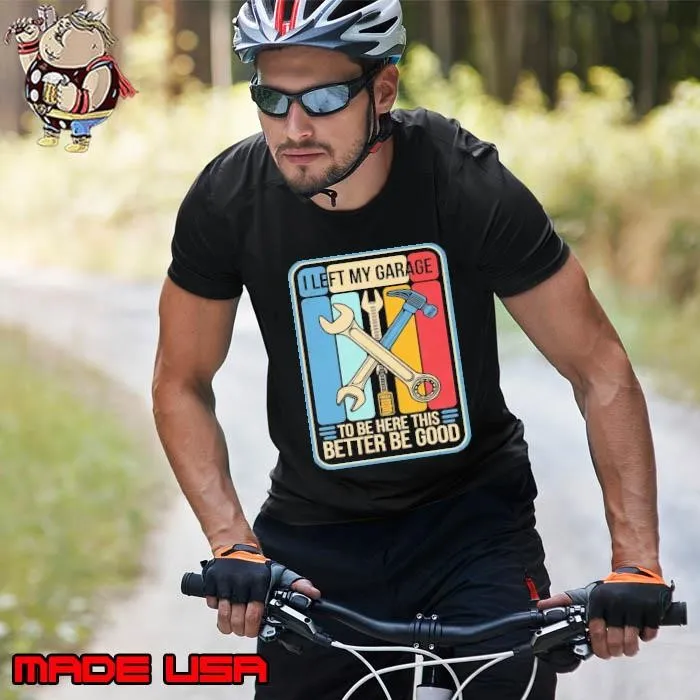 Made in USA I Left My Garage to Be Here This Better Good Mechanic Car Retro Unisex