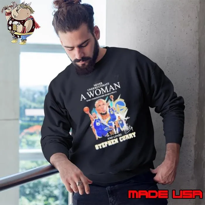 Never Underestimate A Woman Who Understands Basketball And Loves Stephen Curry Golden State Warriors Signature shirts Sweatshirt