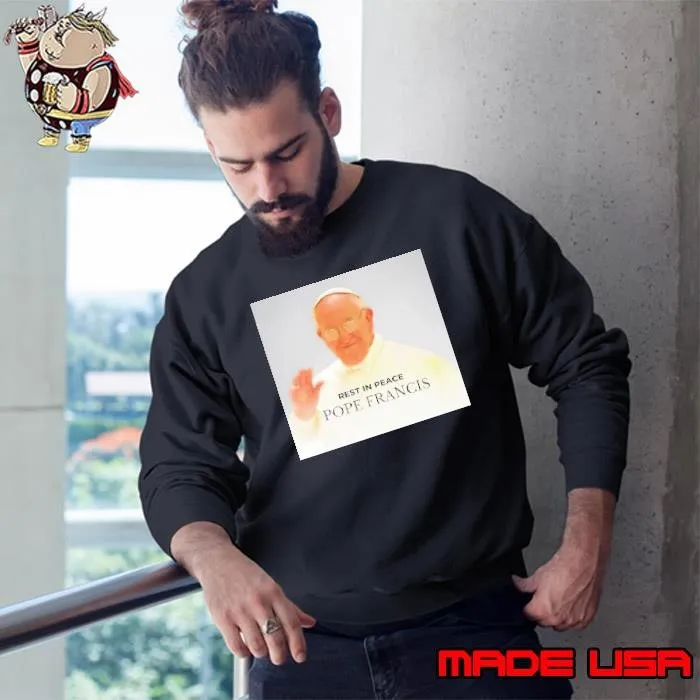 Pope Francis rest in peace Sweatshirt