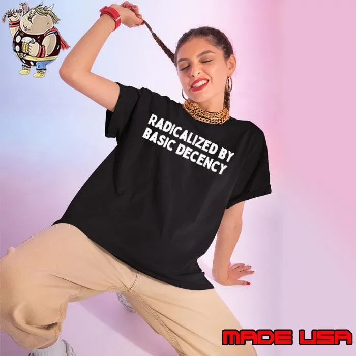 Radicalized By Basic Decency shirt