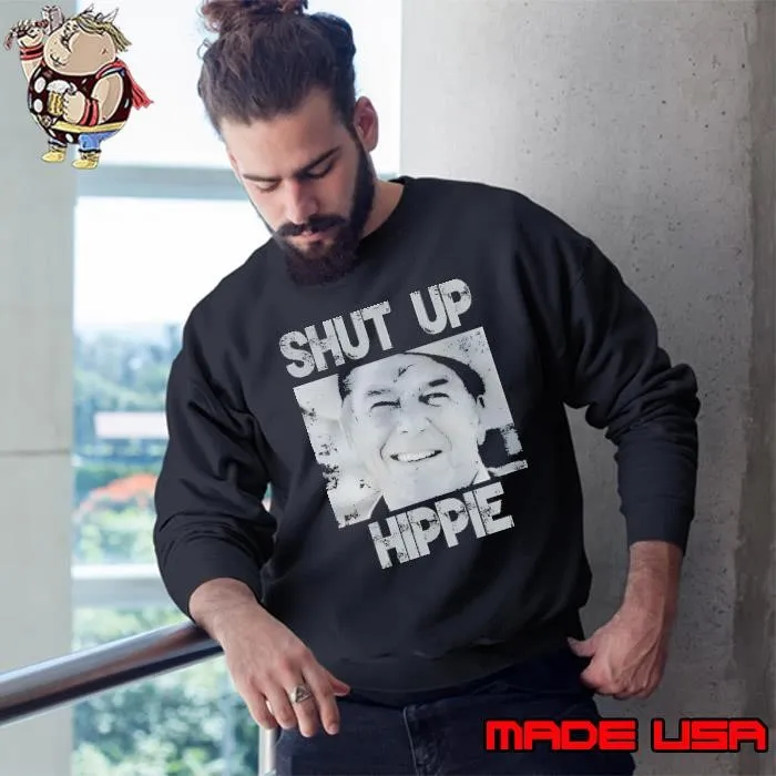 Ronald Reagan shut up hippie Sweatshirt