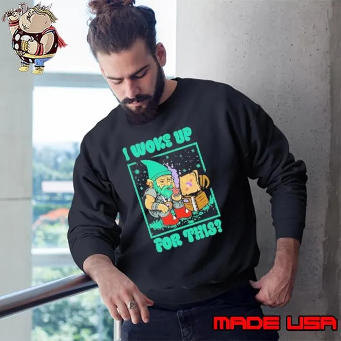 Smoking Gnome I woke up for this Sweatshirt