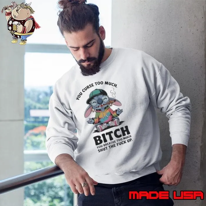 Stitch smoking you curse too much btch you breathe too much shut the fck up shirt