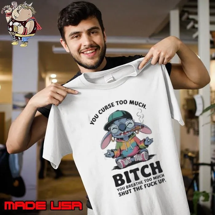 Stitch smoking you curse too much btch you breathe too much shut the fck up Unisex