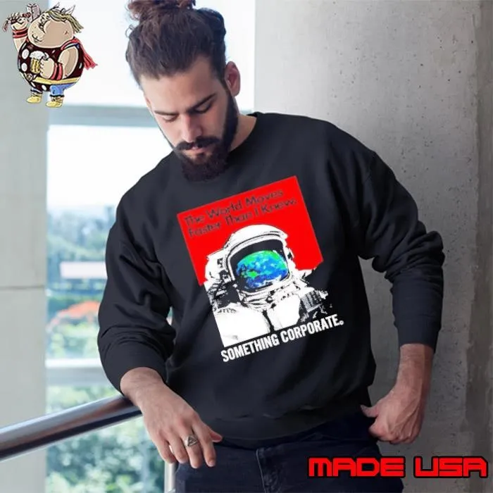 The world moves faster than I knew something corporate Sweatshirt