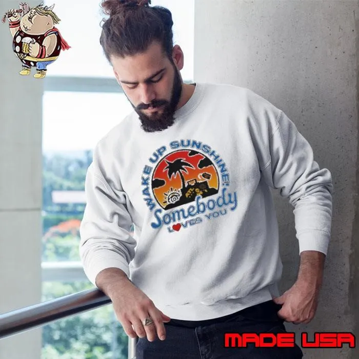 Wake Up Sunshine Somebody Loves You sunset Sweatshirt