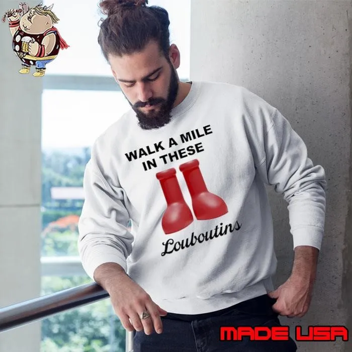 Walk a mile in these louboutins Sweatshirt