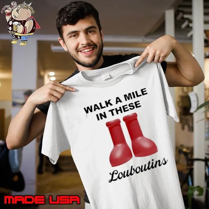 Walk a mile in these louboutins Unisex