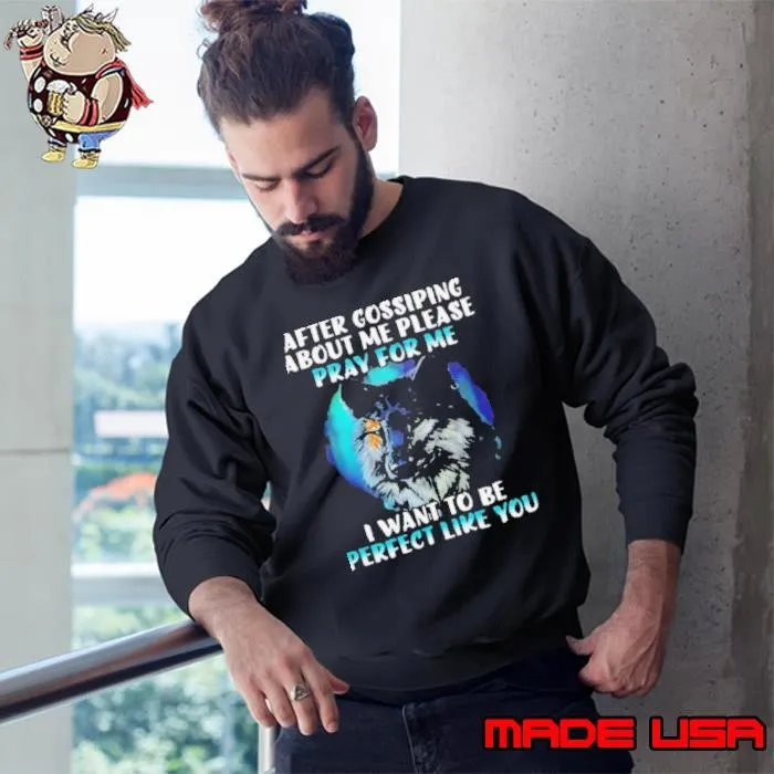 Wolf after gossiping about me please pray for me I want to be perfect like you Sweatshirt