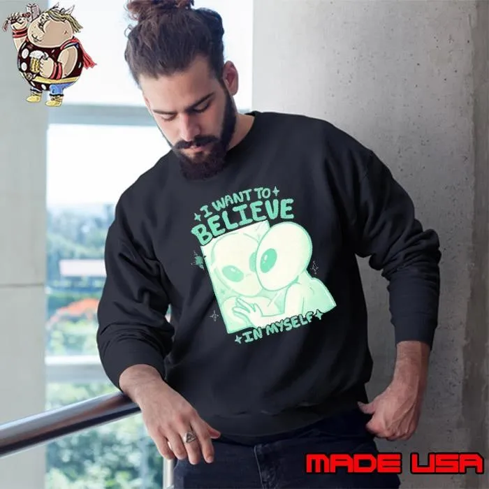 Alien looking in the mirror I want to believe in myself Sweatshirt