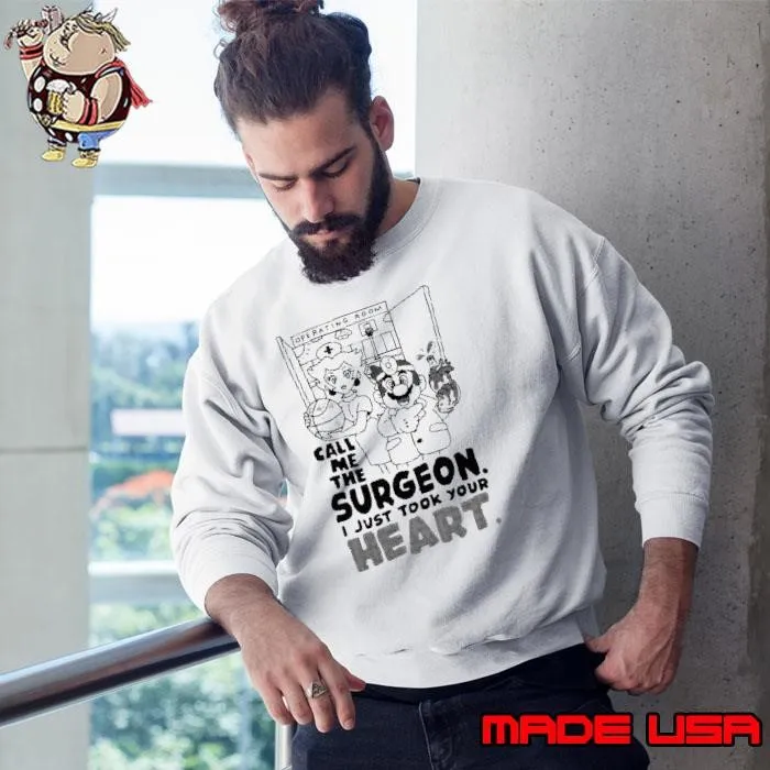 Call me the Surgeon I just took your heart shirt