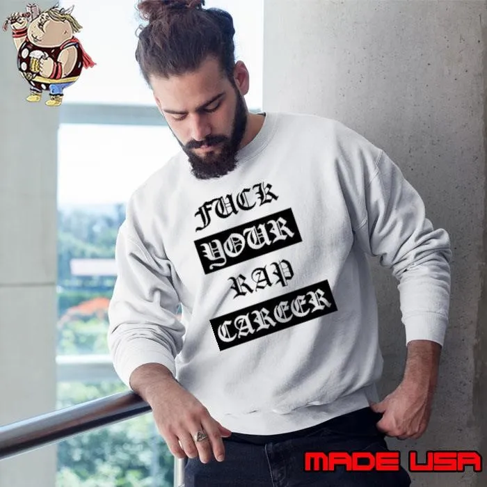 Fuck your rap Career shirt