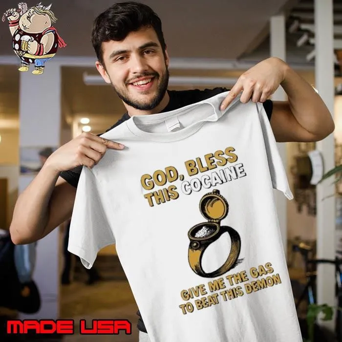 God bless this cocaine give me the gas to beat this demon shirt
