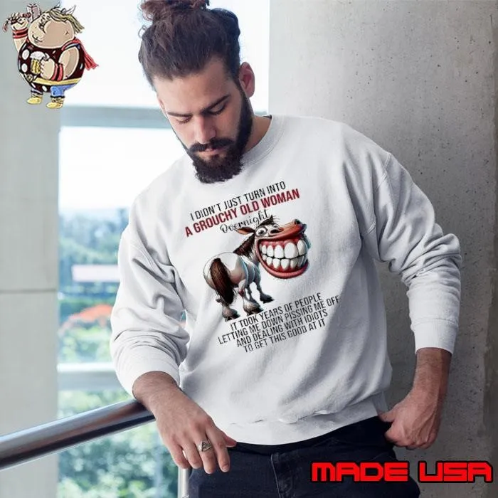 Horse I didn’t just turn into a grouchy old woman overnight Sweatshirt