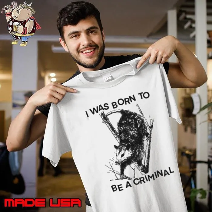 I was Born to Be a Criminal Unisex