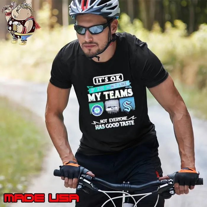 It’s ok if you don’t like my teams Seattle Mariners Seahawks Kraken Has good taste Unisex