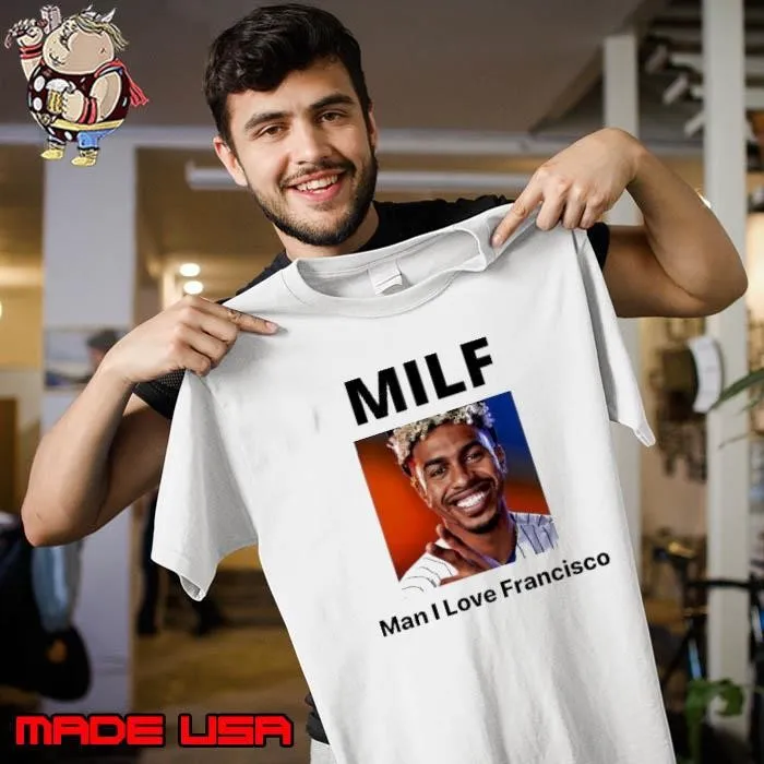 MILF Man I love Francisco shirt