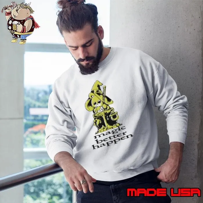 Magic better happen Sweatshirt