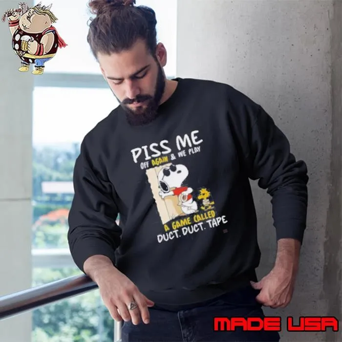 Snoopy And Woodstock Piss Me Off Again & We Play A Game Called Duct Duct Tape Sweatshirt
