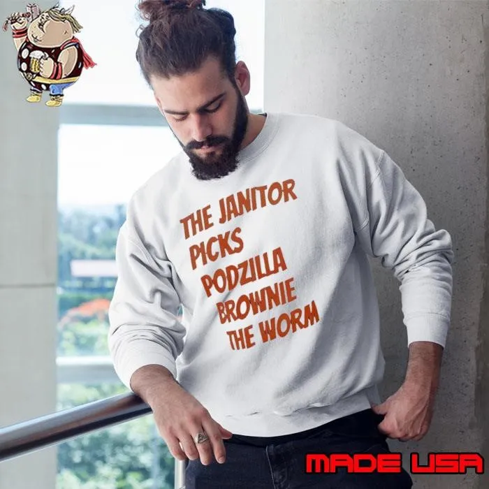 The Janitor picks podzilla brownie the worm shirt