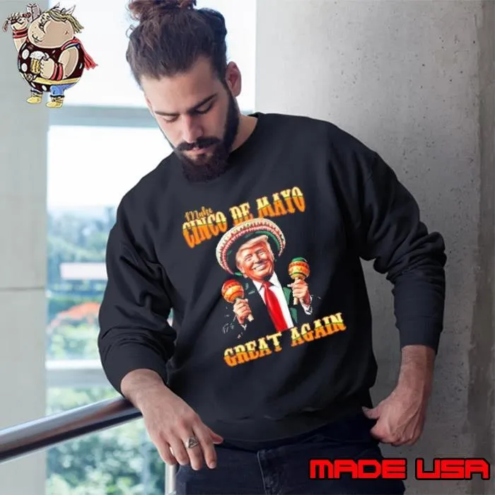 Trump Make Cinco De Mayo Great Again 2025 Sweatshirt