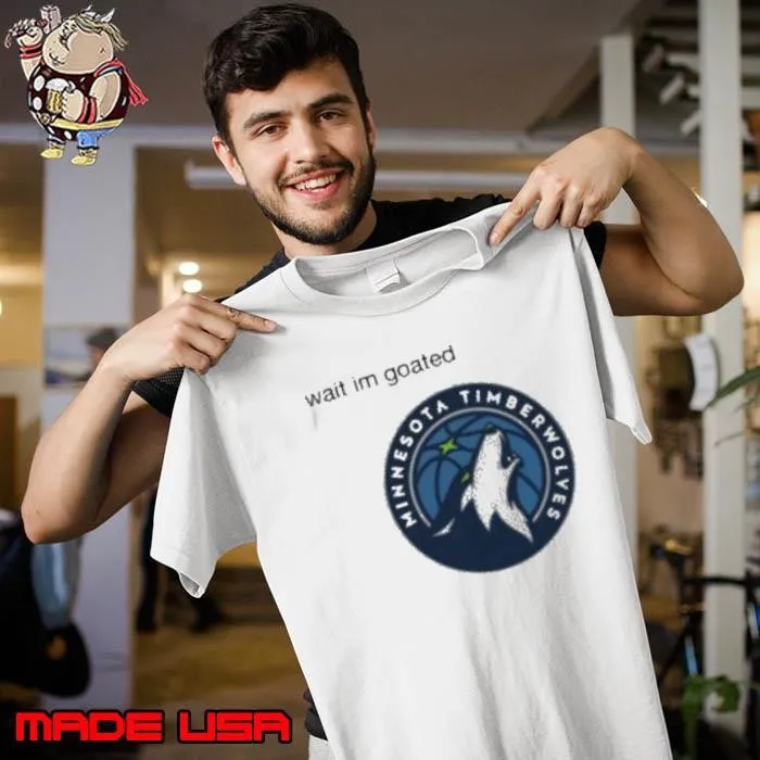 Wait im goated Minnesota Timberwolves Unisex