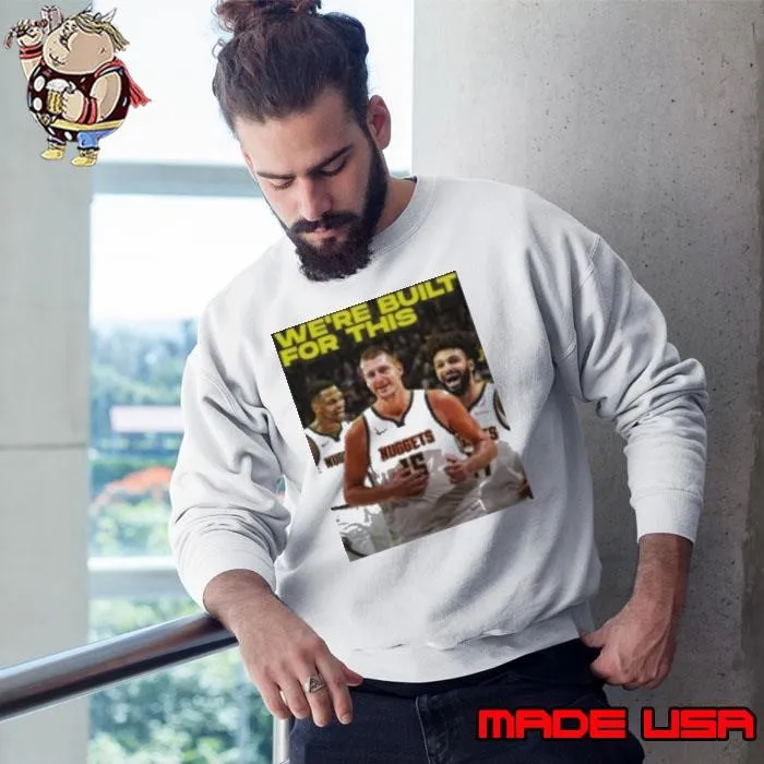 We’re built for this Denver Nuggets beats LA Clippers shirt