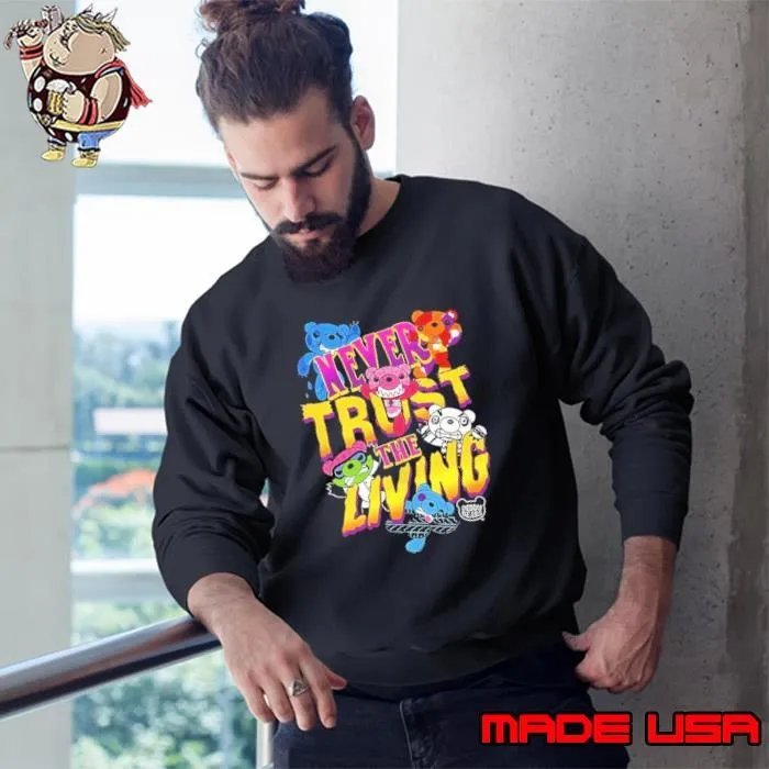Deddy Bears never trust the living Sweatshirt