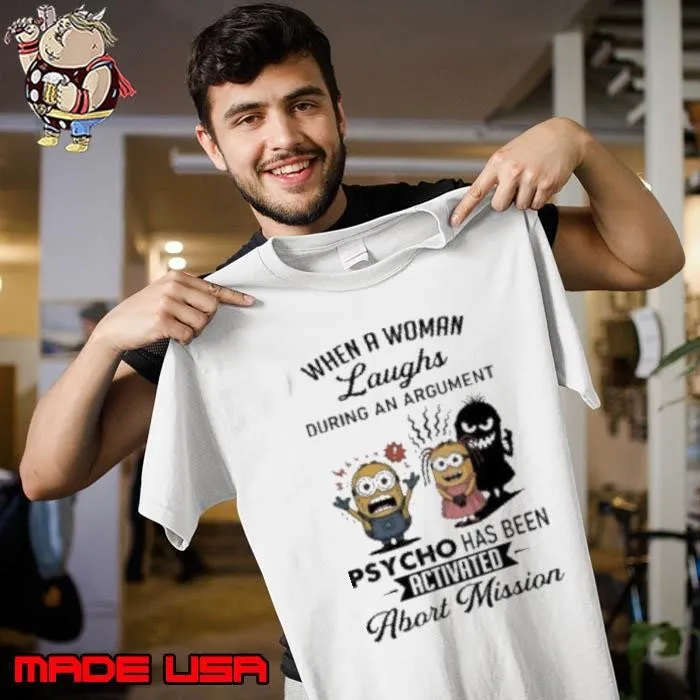 Minion when a woman laughs during an argument psycho has been activated abort mission shirt