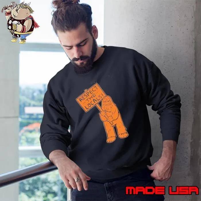 Sasquatch respect the locals Sweatshirt