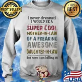 I never dreamed I would be a super cool mother in law of a freaking awesome daughter in law s 12