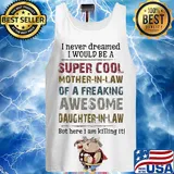 I never dreamed I would be a super cool mother in law of a freaking awesome daughter in law s 2