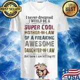 I never dreamed I would be a super cool mother in law of a freaking awesome daughter in law s 3