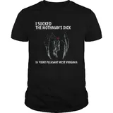 I suck the mothman’s dick in point pleasant west Virginia shirt