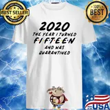 2020 the year I turned fifteen and was quarantined shirt