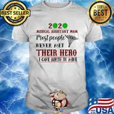 2020 virus corona medical assistant mom most people never met their hero I gave birth to mine shirt