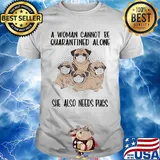A woman cannot be quarantined alone she also needs pugs covid-19 shirt