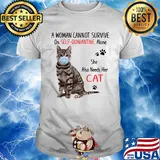 A woman cannot survive on self-quarantine alone she also needs her cat covid-19 shirt