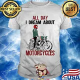 All day I dream about Motorcycles shirt