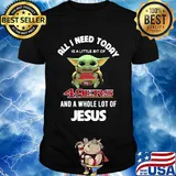 Baby yoda all I need today is a little bit of San Francisco 49ers and a whole lot of jesus shirt