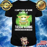 Baby yoda i can’t stay at home i work at tuesday morning we fight when others can’t anymore covid-19 shirt