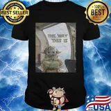 Baby Yoda the way this is shirt