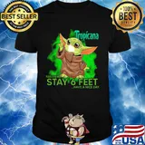 Baby yoda wear mask tropicana please remember stay 6 feet have a nice day shirt