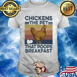 Chickens the pet that poops breakfast vintage shirt