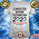 Computer repair technician 2020 the year when shit got real quarantined covid-19 shirt