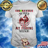 Coronavirus ruined my fishing season Covid-19 shirt
